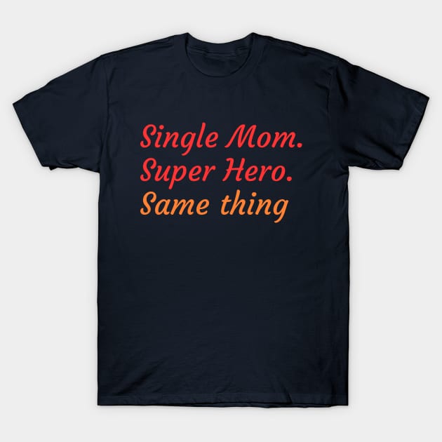 Superheroine or Single Mother, it's the same thing T-Shirt by Try It